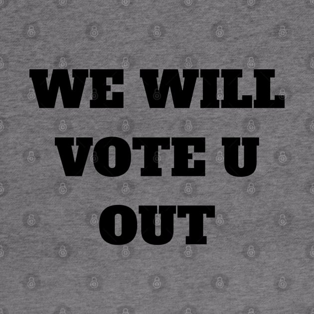 We will vote you out by Eldorado Store